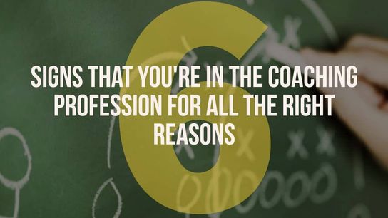 6 signs you're in the coaching profession for all the right reasons (Featured)
