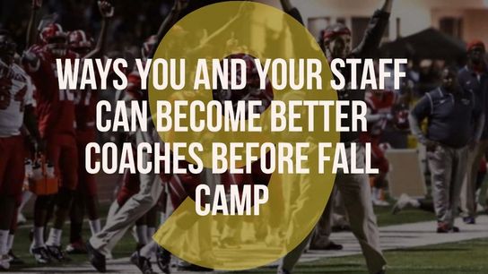 9 ways you and your staff can become better coaches before fall camp (Featured)
